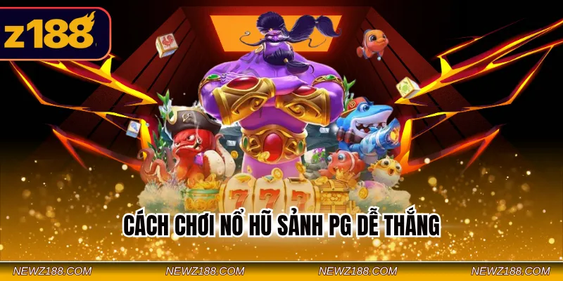 cách chơi nổ hũ sảnh PG dễ thắng