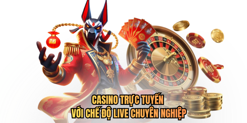 Casino trực tuyến với chế độ live chuyên nghiệp