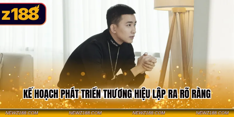 Kế hoạch phát triển thương hiệu lập ra rõ ràng