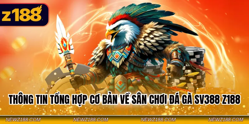 Thông tin tổng hợp cơ bản về sân chơi đá gà SV388 Z188