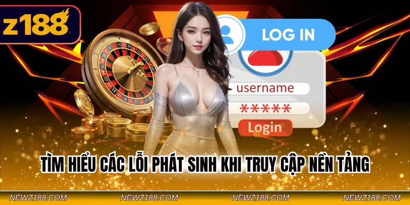 Tìm hiểu các lỗi phát sinh khi truy cập nền tảng