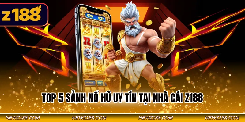 top 5 sảnh nổ hũ uy tín tại nhà cái Z188